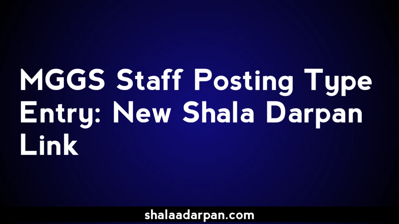 MGGS Staff Posting Type Entry New Shala Darpan Link