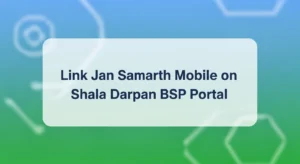 Link Jan Samarth Mobile on Shala Darpan BSP Portal